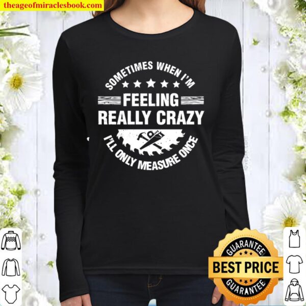 Crazy Men Women Woodworking Handyman Carpentry Woodworker Women Long Sleeved