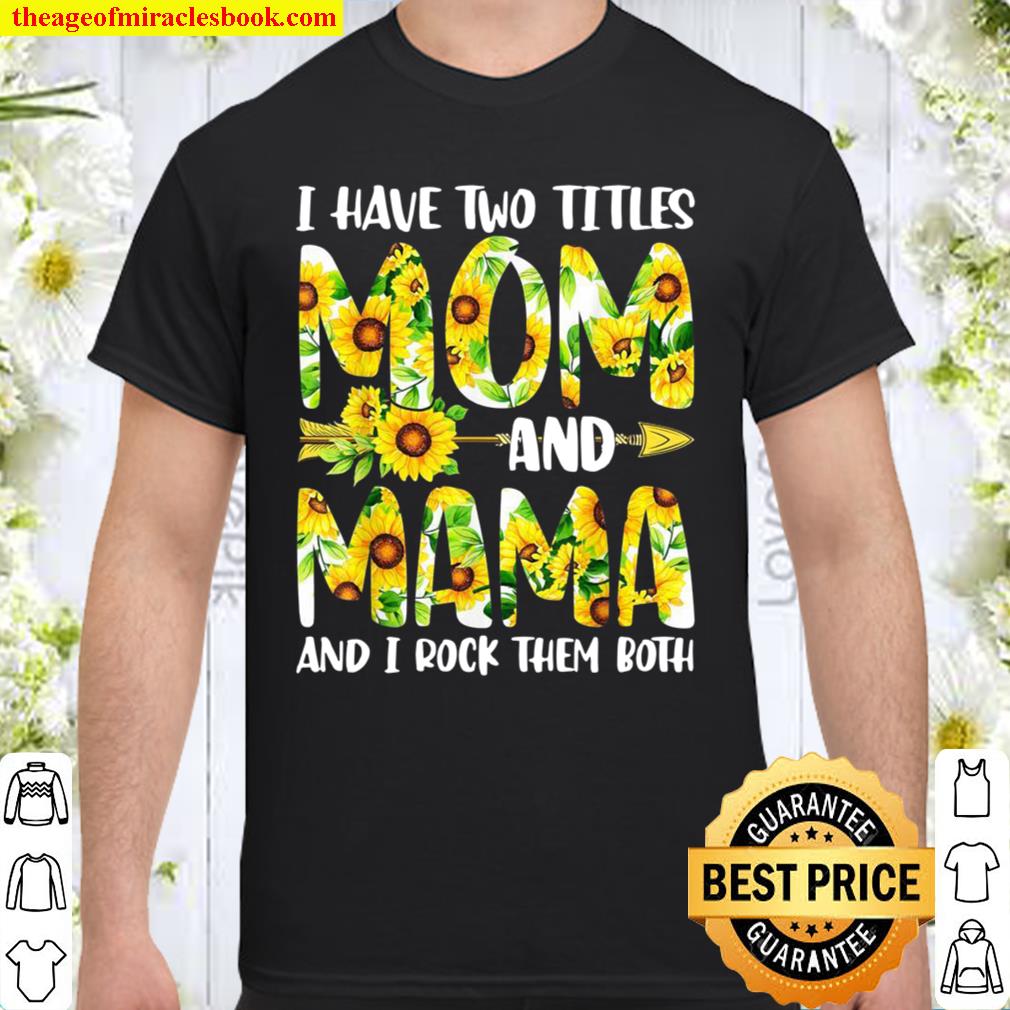 Cute I Have Two Titles Mom And Mama Sunflowers Shirt
