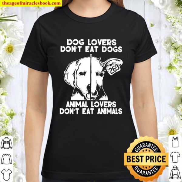 Dog Lovers Don’t Eat Dogs Animal Lovers Don’t Eat Animals Classic Women T-Shirt