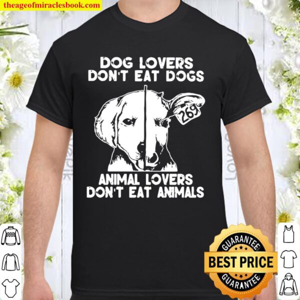 Dog Lovers Don’t Eat Dogs Animal Lovers Don’t Eat Animals Shirt