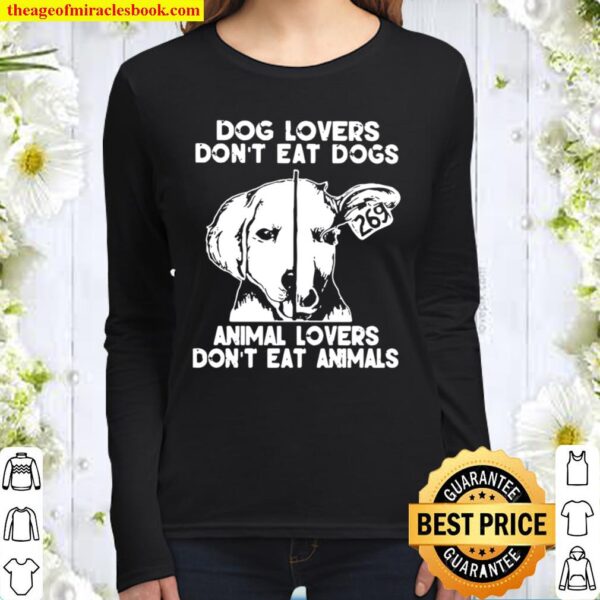 Dog Lovers Don’t Eat Dogs Animal Lovers Don’t Eat Animals Women Long Sleeved