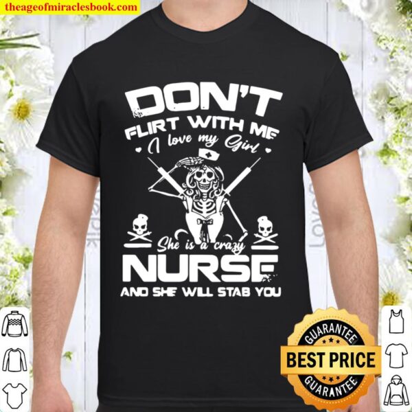 Don’t Flirt With Me I Love My Girl She Is A Crazy Nurse And She Will S Shirt