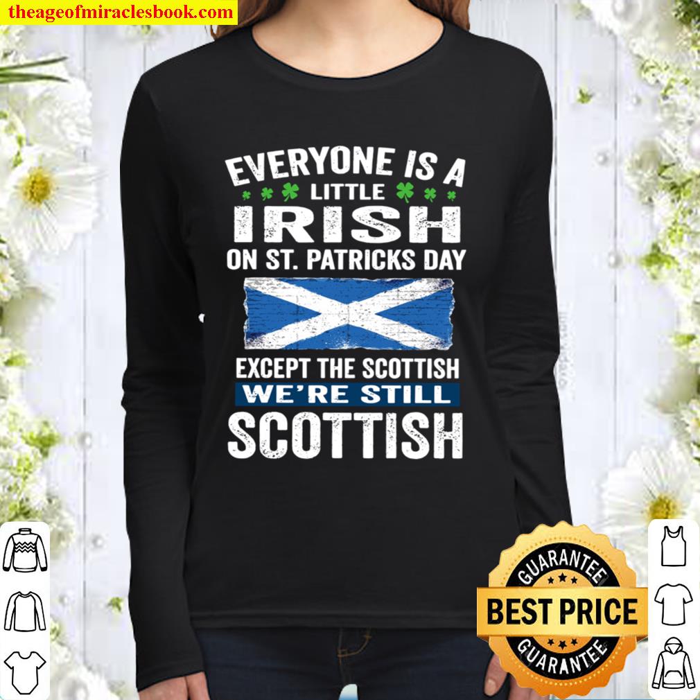 EVERYONE IS A LITTLE IRISH EXCEPT THE SCOTTISH 2021 Shirt, Hoodie, Long ...