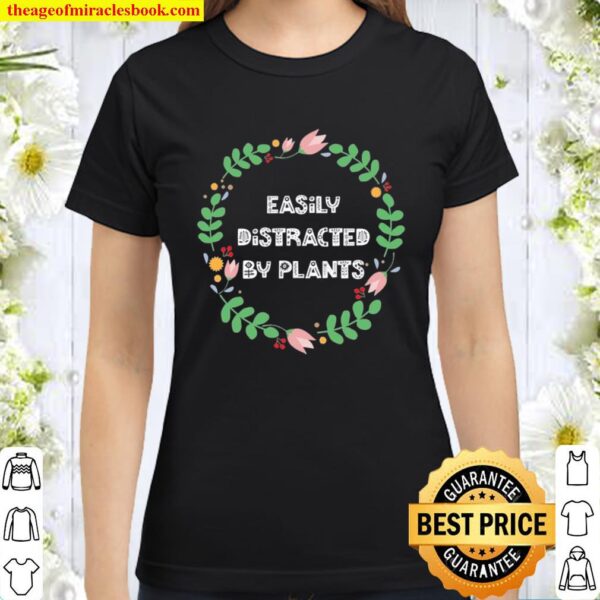 Easily Distracted By Plants Gardener Garden Classic Women T-Shirt