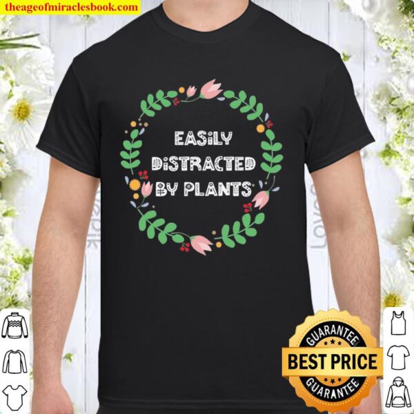 Easily Distracted By Plants Gardener Garden Shirt