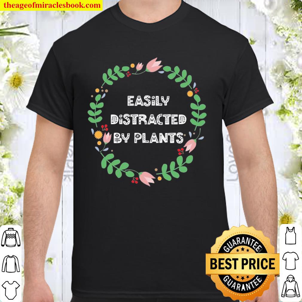 Easily Distracted By Plants Gardener Garden 2021 Shirt, Hoodie, Long Sleeved, SweatShirt