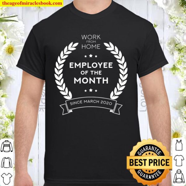 Employee of The Month Since March 2020 Work From Home Gift Shirt