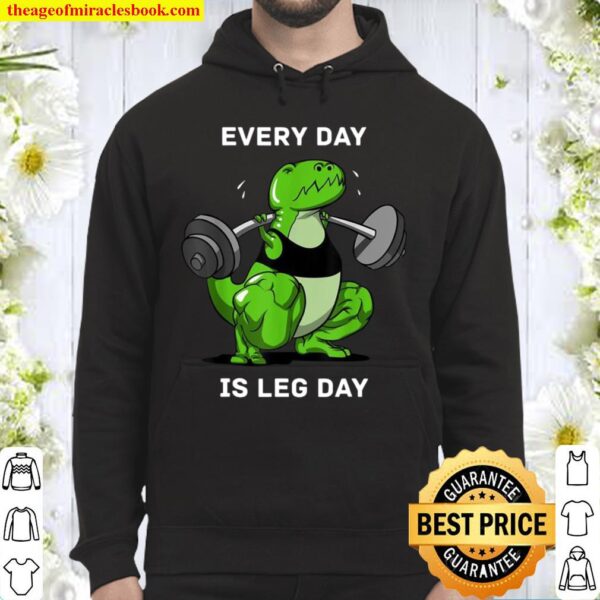Every Day Is Leg Day TRex Dinosaur Dino Gym Workout Hoodie