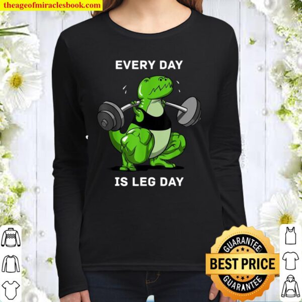 Every Day Is Leg Day TRex Dinosaur Dino Gym Workout Women Long Sleeved