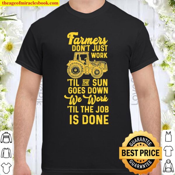 Farmers Don’t Just Work ’til The Sun Goes Down Tractor Shirt