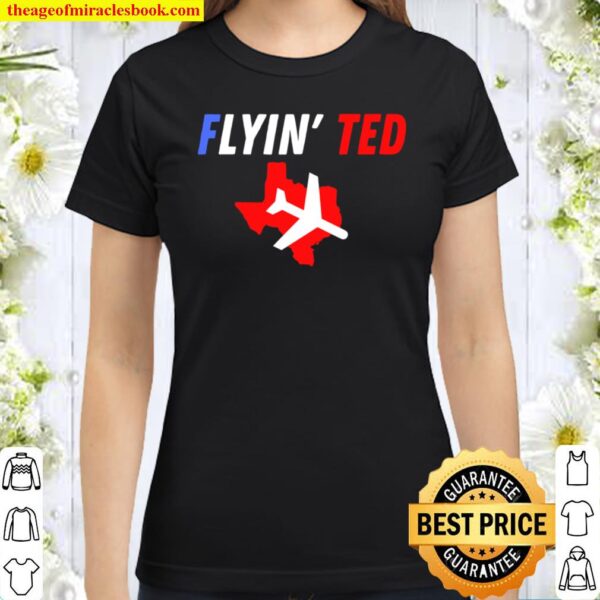 Flyin_ Ted Lying Ted Cruz Tee Classic Women T-Shirt