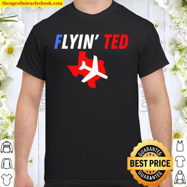Flyin_ Ted Lying Ted Cruz Tee Shirt