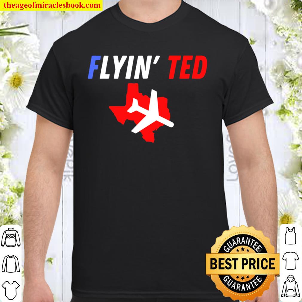 Flyin’ Ted Lying Ted Cruz Tee new Shirt, Hoodie, Long Sleeved, SweatShirt