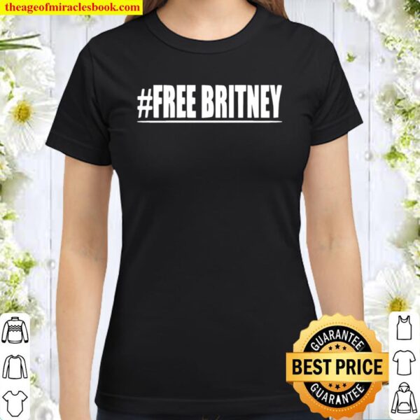 Free Britney Shirt, Save Britney Spears Shirt, Funny Classic Women T-Shirt