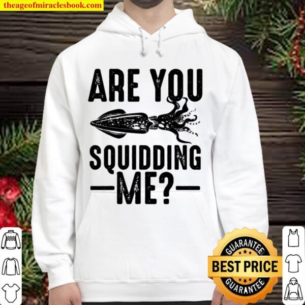 Funny Are You Squidding Me For Giant Squid Hoodie