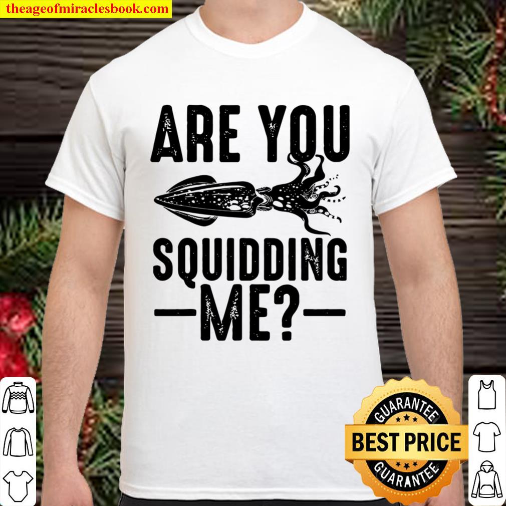 Funny Are You Squidding Me For Giant Squid Shirt
