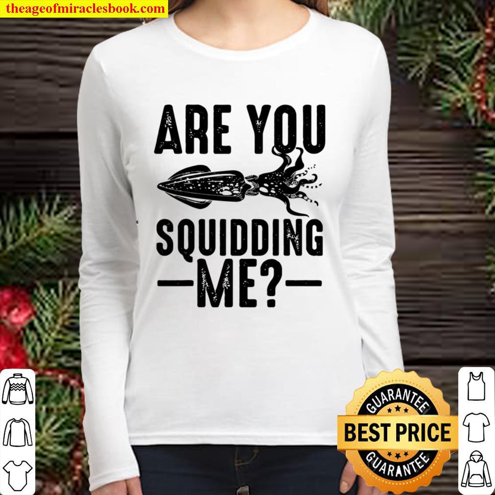 Funny Are You Squidding Me For Giant Squid Women Long Sleeved