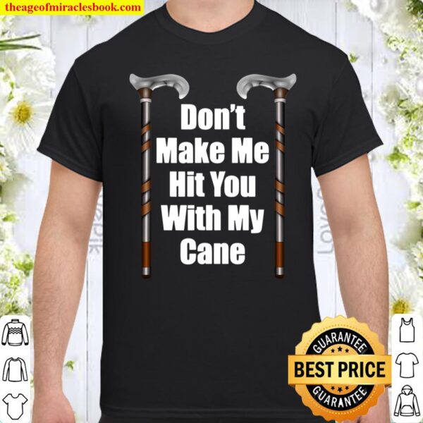 Funny Birthday Gift Cane User Elderly Walking Stick Support Shirt