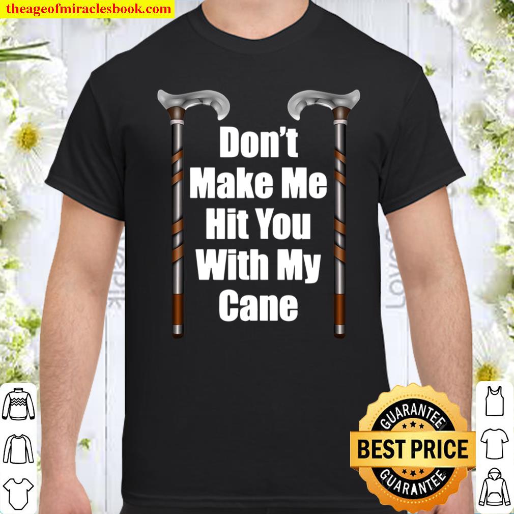 Funny Birthday Gift Cane User Elderly Walking Stick Support shirt, hoodie, tank top, sweater