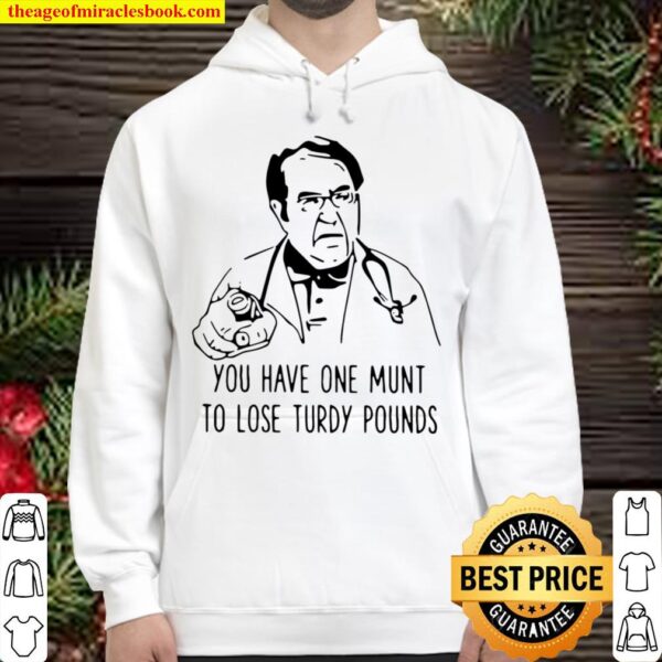 Funny Dr Nowzaradan You Have One Munt To Lose Turdy Pounds Hoodie
