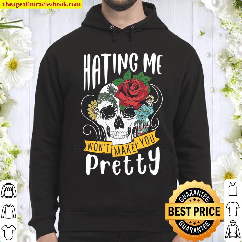 Funny Gift Design Hating Me Won’t Make You Pretty Hoodie