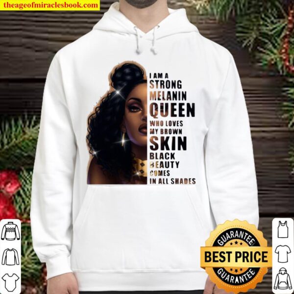 Funny Girl I Am A Strong Melanin Queen Who Loves My Brown Skin Black B Hoodie