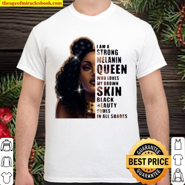 Funny Girl I Am A Strong Melanin Queen Who Loves My Brown Skin Black B Shirt