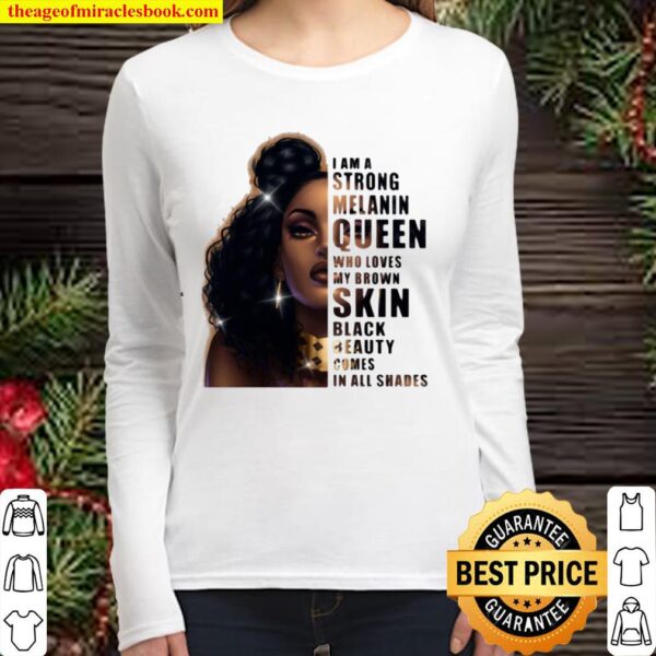 Funny Girl I Am A Strong Melanin Queen Who Loves My Brown Skin Black B Women Long Sleeved