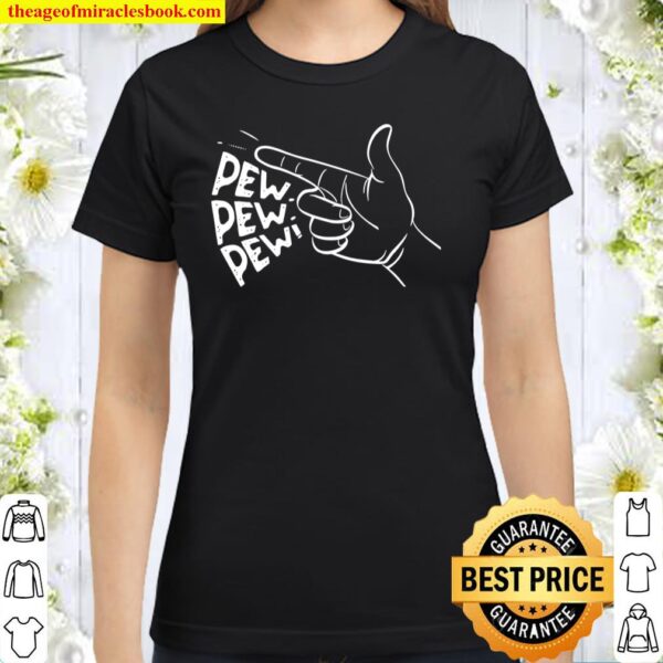 Funny Pew Pew Pew Pretend Hand Gun Noise Classic Women T-Shirt
