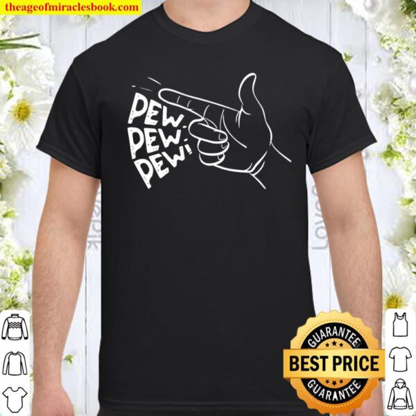 Funny Pew Pew Pew Pretend Hand Gun Noise Shirt