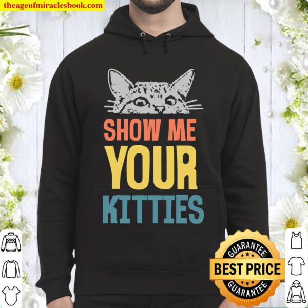 Funny Saying Show Me Your Kitties Cat Meme Retro Text Hoodie
