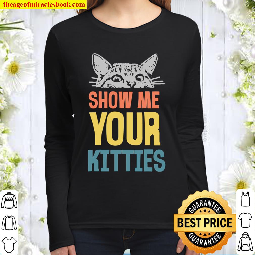 Funny Saying Show Me Your Kitties Cat Meme Retro Text Women Long Sleeved