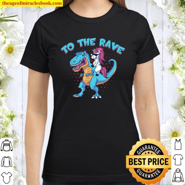 Funny Unicorn Riding Trex To The Rave Party Techno Music Classic Women T-Shirt