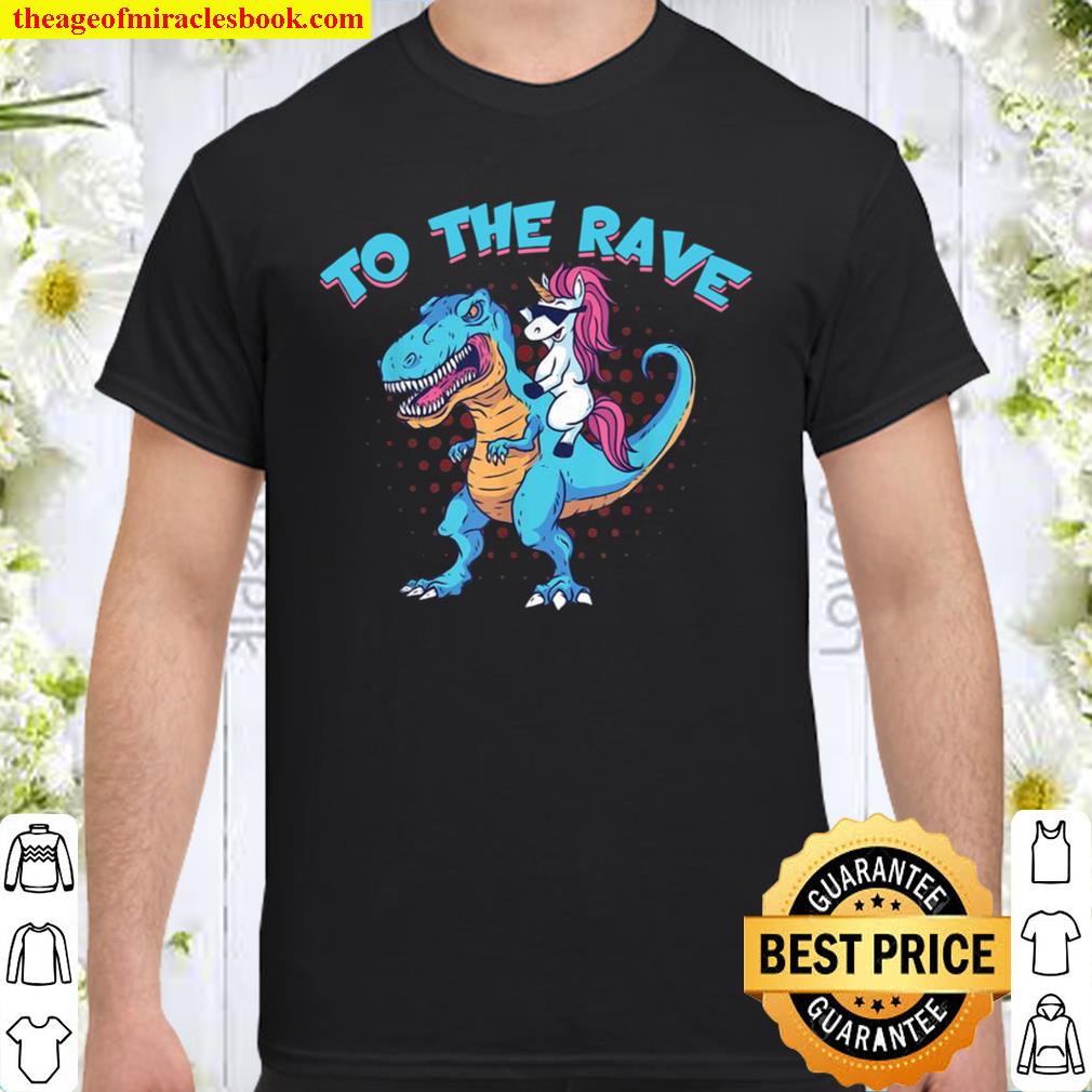 Funny Unicorn Riding Trex To The Rave Party Techno Music limited Shirt, Hoodie, Long Sleeved, SweatShirt