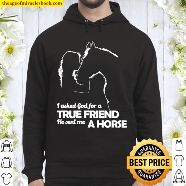Girl I Asked God For A True Friend He Sent Me A Horse Hoodie