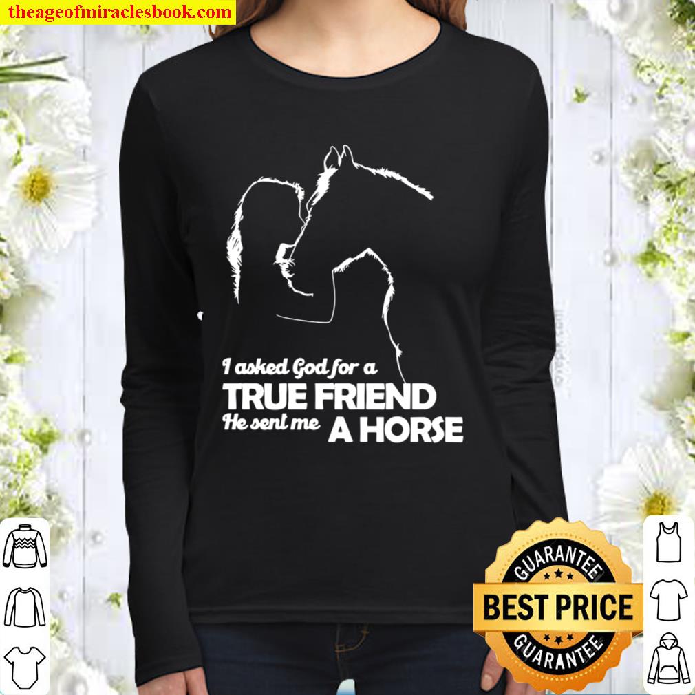 Girl I Asked God For A True Friend He Sent Me A Horse Women Long Sleeved