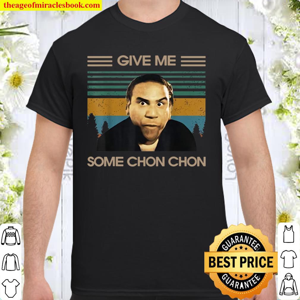 Give Me Some Chon-Chon Vintage limited Shirt, Hoodie, Long Sleeved, SweatShirt