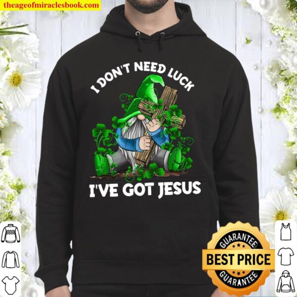 Gnomes I don’t need luck I’ve got jesus Hoodie