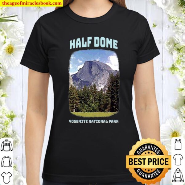 Half Dome Yosemite National Park California Classic Women T-Shirt