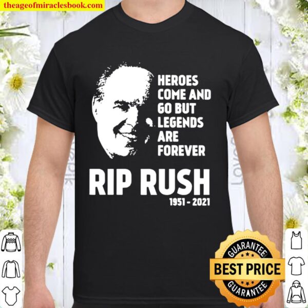 Heroes come and go but legends are forever Rip Rush 1951-2021 Shirt