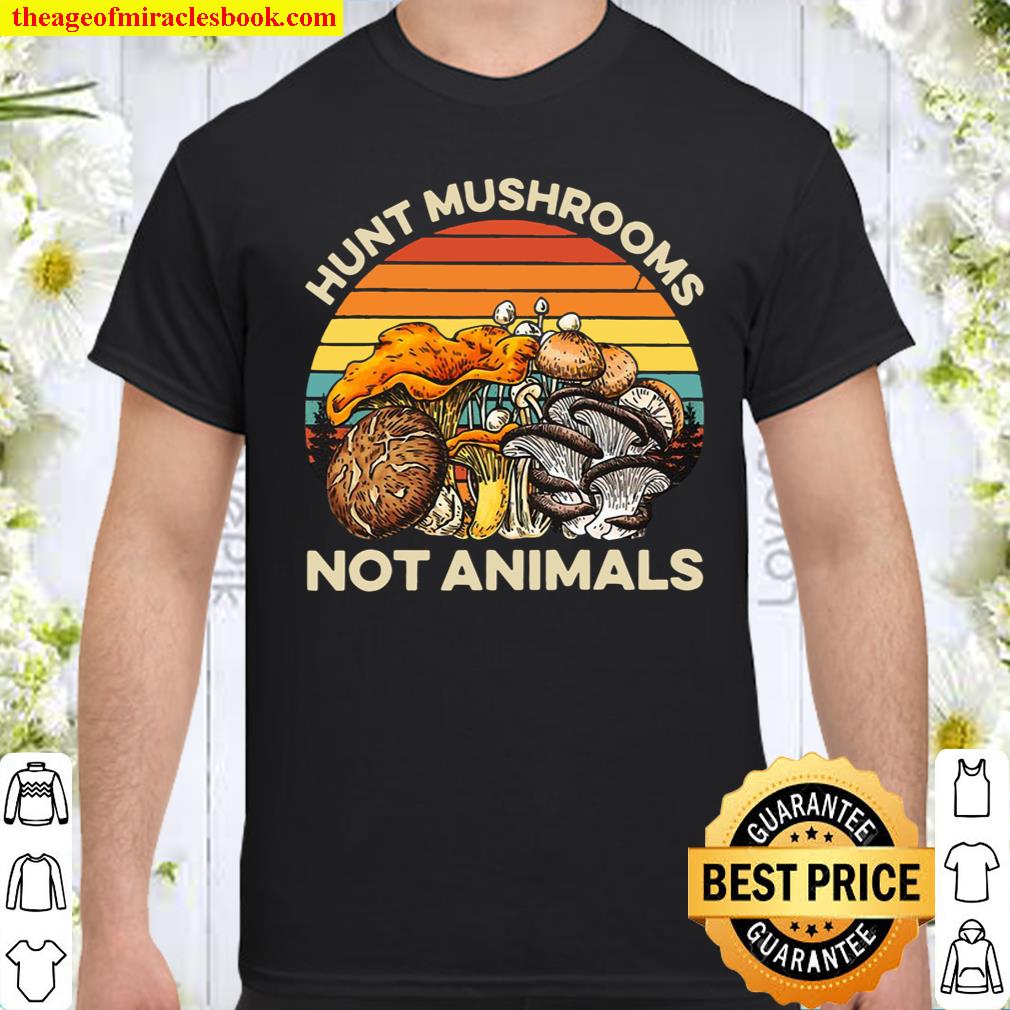 Hunt Mushrooms Not Animals Vintage Mushrooms shirt, hoodie, tank top, sweater