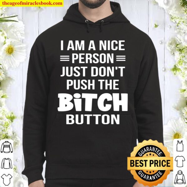 I Am A Nice Person Just Don_t Push The Bitch Button Hoodie