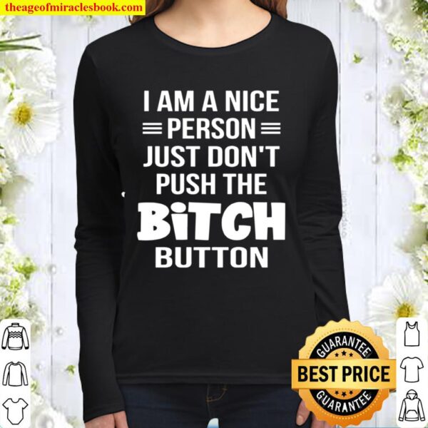 I Am A Nice Person Just Don_t Push The Bitch Button Women Long Sleeved