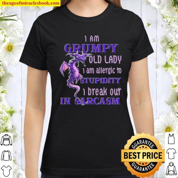 I Am Grumpy Old Lady I Am Allergic To Stupidity I Break Out Classic Women T-Shirt