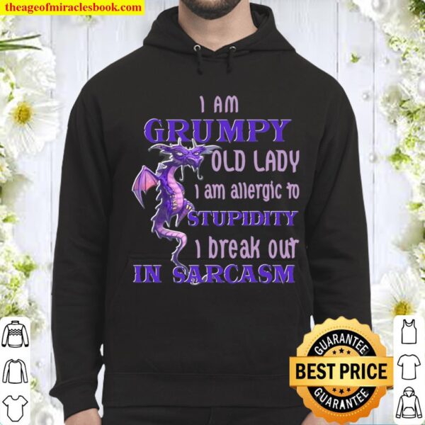 I Am Grumpy Old Lady I Am Allergic To Stupidity I Break Out Hoodie
