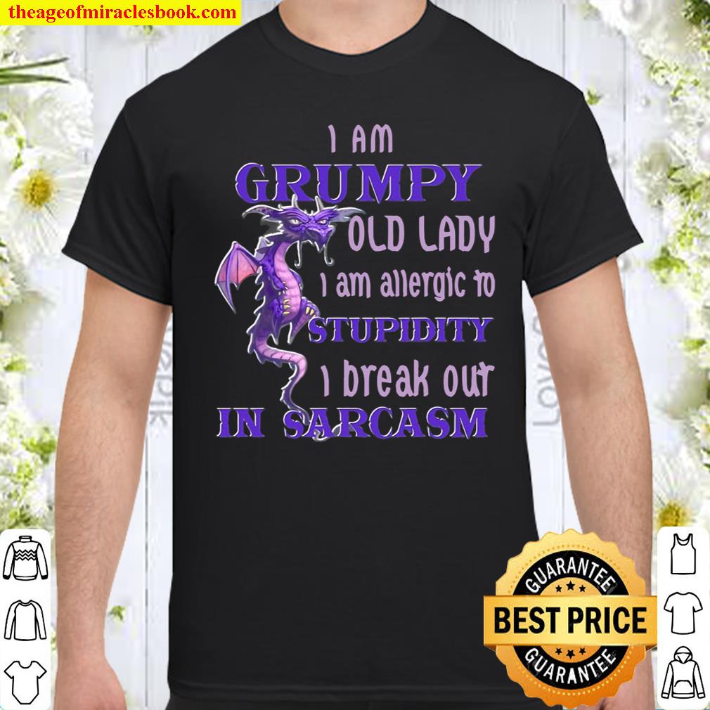 I Am Grumpy Old Lady I Am Allergic To Stupidity I Break Out shirt, hoodie, tank top, sweater