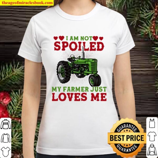 I Am Not Spoiled My Farmer Just Loves Me Truck Classic Women T-Shirt