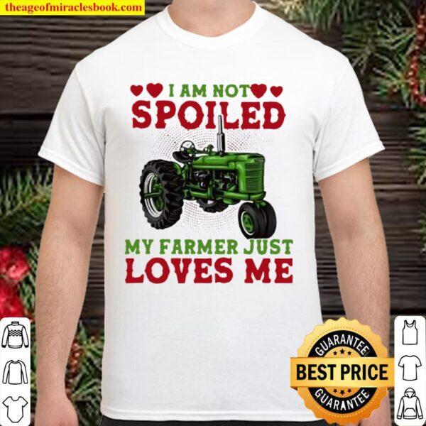 I Am Not Spoiled My Farmer Just Loves Me Truck Shirt