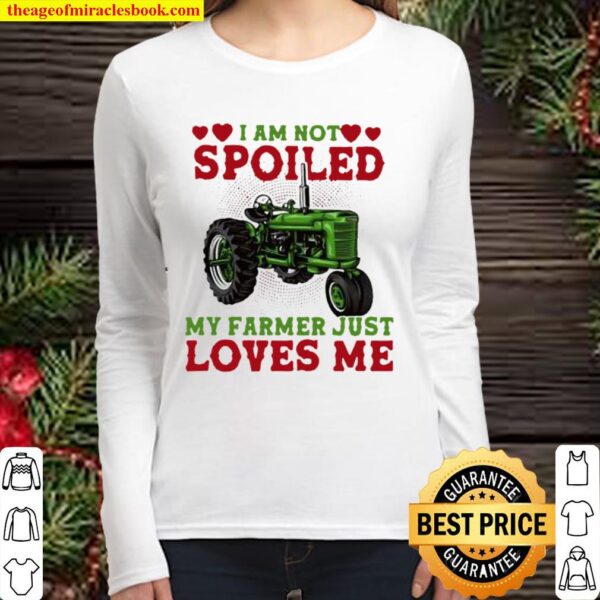 I Am Not Spoiled My Farmer Just Loves Me Truck Women Long Sleeved