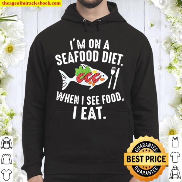 I Am on a Seafood Diet. I See Food and I Eat It Hoodie